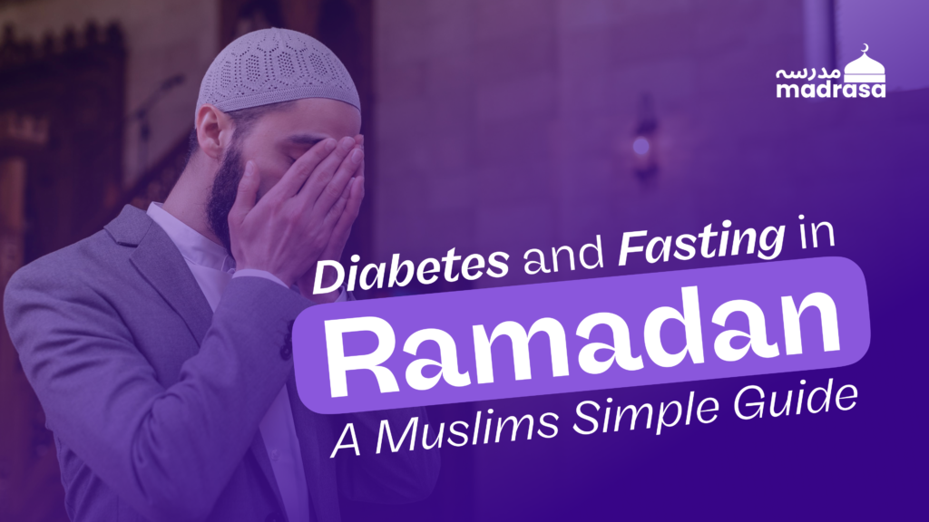 Diabetes and Fasting in Ramadan: A Muslim’s Simple Guide